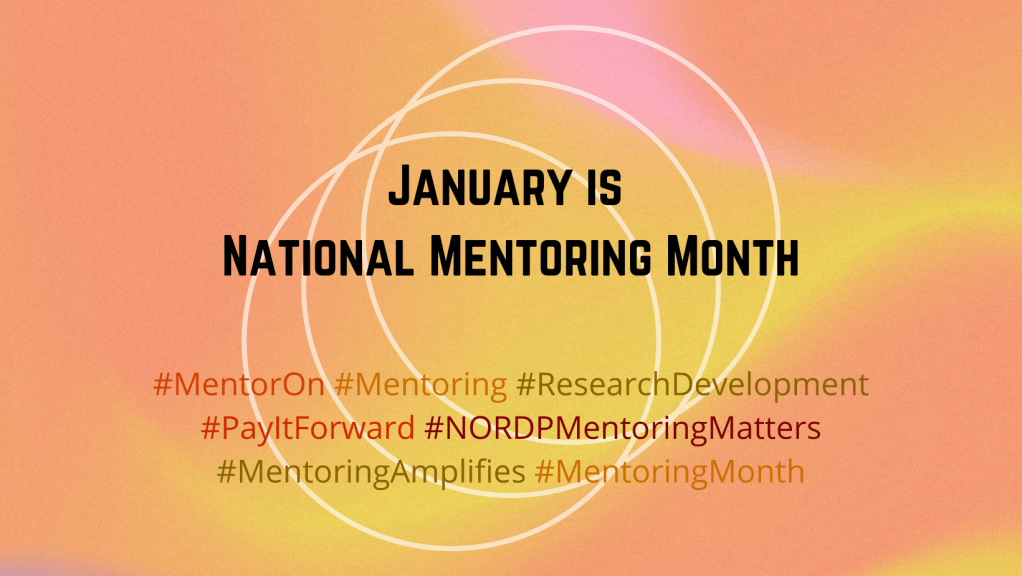 This images has a gradient background of yellows, soft pink and orange. A text heading says, "January is National Mentoring Month." There are hashtags near the bottom of the image meant to inspire readers to use and follow on social media. The hashtags include: #MentorOn, #Mentoring, #ResearchDevelopment, #PayItForward, #NORDPMentoringMatters, #MentoringAmplifies, and #MentoringMonth.